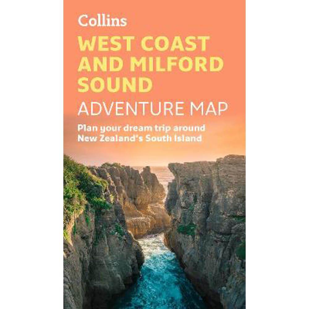 West Coast and Milford Sound Adventure Map: Plan your dream trip around New Zealand's South Island - Collins Maps